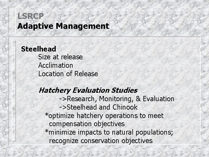 LSRCP Adaptive Management Steelhead Size at release Acclimation Location of Release Hatchery Evaluation Studies