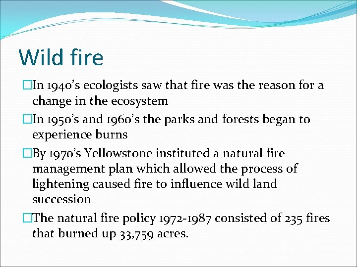 Wild fire �In 1940’s ecologists saw that fire was the reason for a change