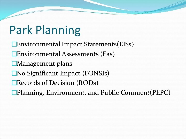 Park Planning �Environmental Impact Statements(EISs) �Environmental Assessments (Eas) �Management plans �No Significant Impact (FONSIs)