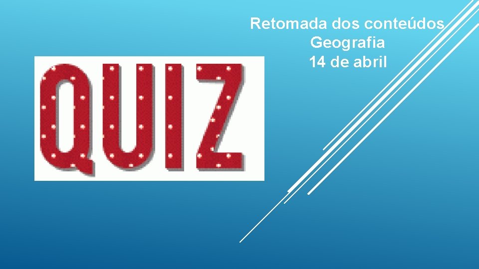 Retomada dos conteúdos Geografia 14 de abril 