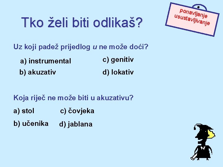 Tko želi biti odlikaš? Uz koji padež prijedlog u ne može doći? a) instrumental