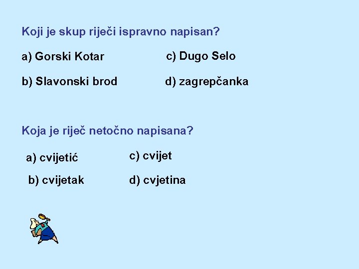 Koji je skup riječi ispravno napisan? a) Gorski Kotar c) Dugo Selo b) Slavonski