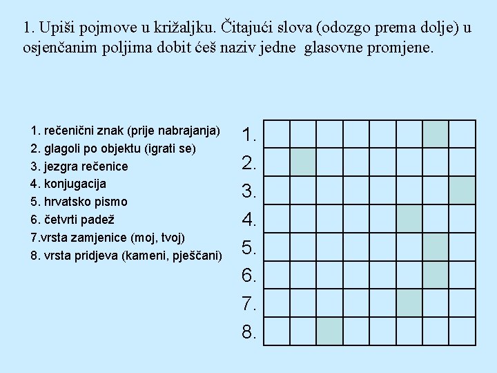 1. Upiši pojmove u križaljku. Čitajući slova (odozgo prema dolje) u osjenčanim poljima dobit