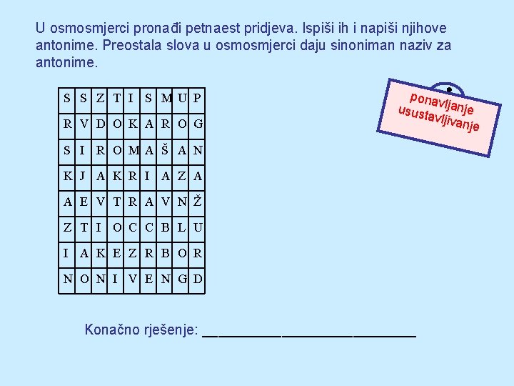 U osmosmjerci pronađi petnaest pridjeva. Ispiši ih i napiši njihove antonime. Preostala slova u