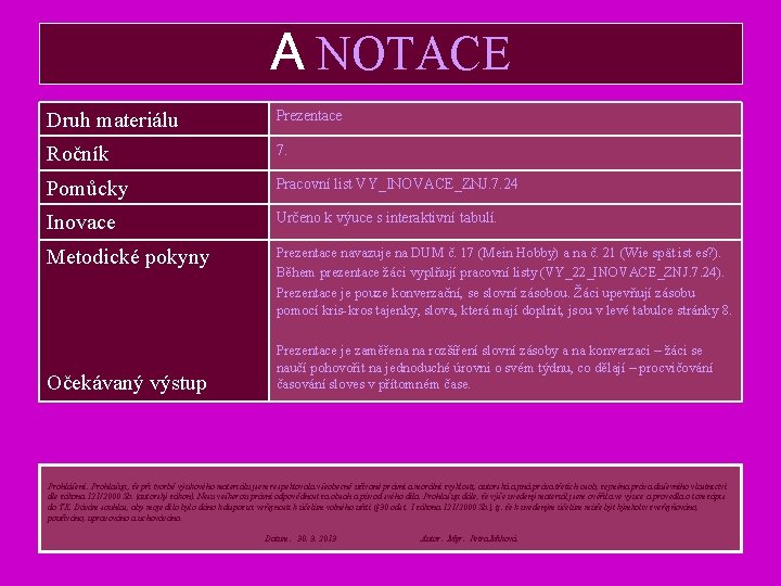 A NOTACE Druh materiálu Prezentace Ročník 7. Pomůcky Pracovní list VY_INOVACE_ZNJ. 7. 24 Inovace