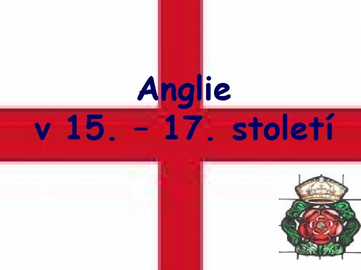 Anglie v 15. – 17. století 