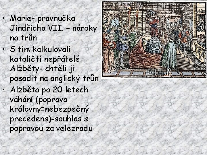  • Marie- pravnučka Jindřicha VII. – nároky na trůn • S tím kalkulovali