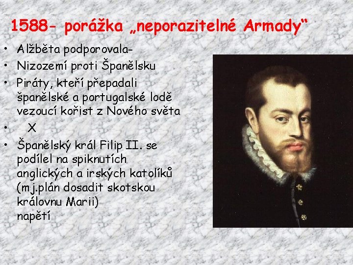 1588 - porážka „neporazitelné Armady“ • Alžběta podporovala • Nizozemí proti Španělsku • Piráty,