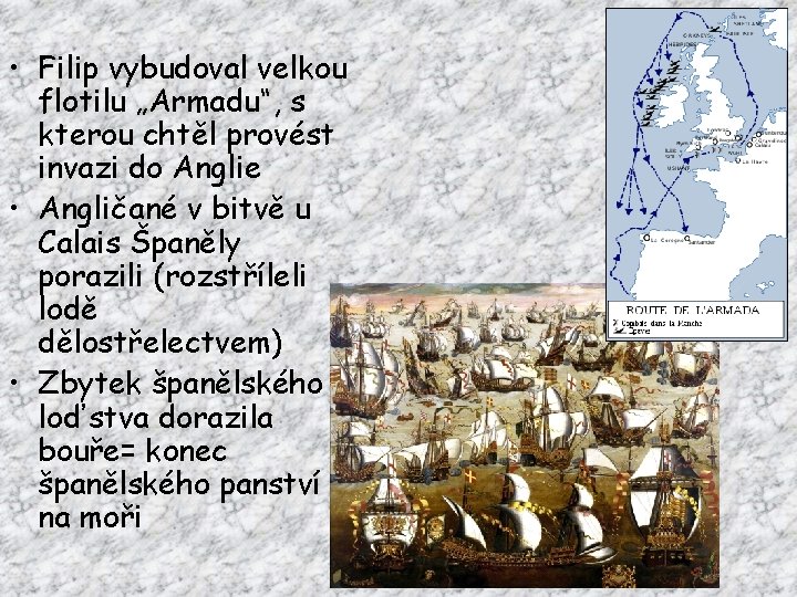 • Filip vybudoval velkou flotilu „Armadu“, s kterou chtěl provést invazi do Anglie