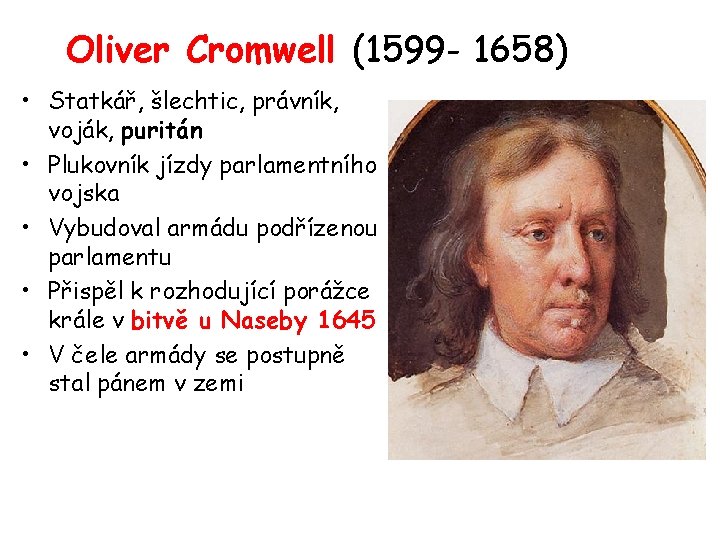Oliver Cromwell (1599 - 1658) • Statkář, šlechtic, právník, voják, puritán • Plukovník jízdy