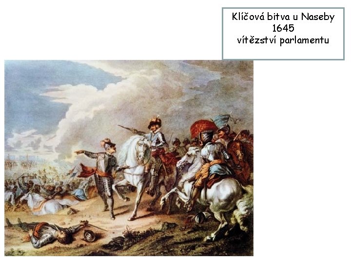 Klíčová bitva u Naseby 1645 vítězství parlamentu 