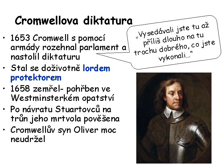 Cromwellova diktatura • 1653 Cromwell s pomocí armády rozehnal parlament a nastolil diktaturu •