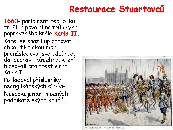 Restaurace Stuartovců 1660 - parlament republiku zrušil a povolal na trůn syna popraveného krále