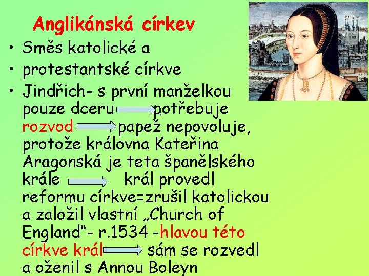 Anglikánská církev • Směs katolické a • protestantské církve • Jindřich- s první manželkou