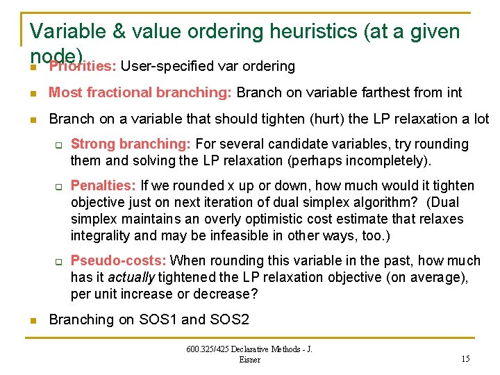 Variable & value ordering heuristics (at a given node) n Priorities: User-specified var ordering