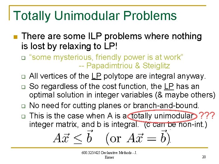 Totally Unimodular Problems n There are some ILP problems where nothing is lost by