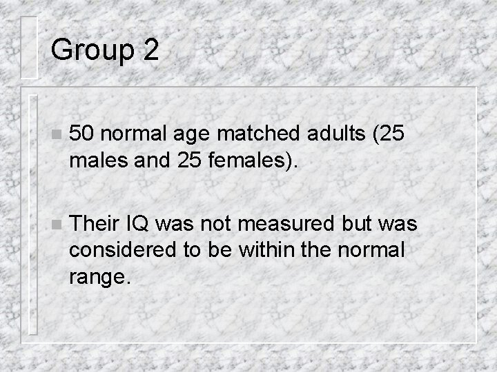 Group 2 n 50 normal age matched adults (25 males and 25 females). n