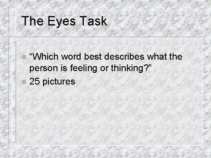 The Eyes Task “Which word best describes what the person is feeling or thinking?