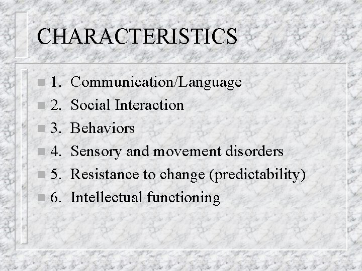CHARACTERISTICS 1. n 2. n 3. n 4. n 5. n 6. n Communication/Language