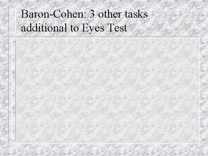 Baron-Cohen: 3 other tasks additional to Eyes Test 