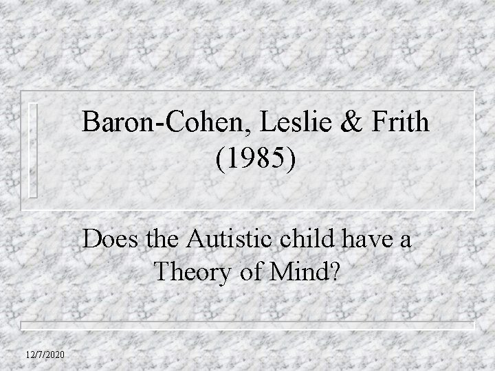 Baron-Cohen, Leslie & Frith (1985) Does the Autistic child have a Theory of Mind?