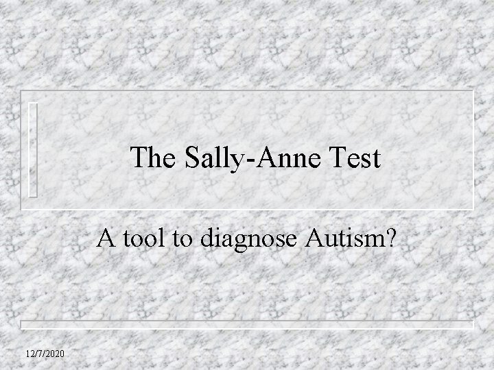 The Sally-Anne Test A tool to diagnose Autism? 12/7/2020 