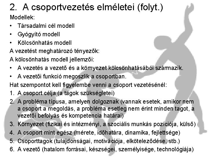 2. A csoportvezetés elméletei (folyt. ) Modellek: • Társadalmi cél modell • Gyógyító modell