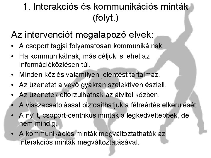 1. Interakciós és kommunikációs minták (folyt. ) Az intervenciót megalapozó elvek: • A csoport