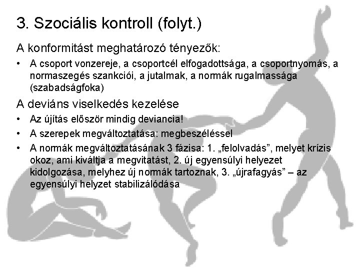 3. Szociális kontroll (folyt. ) A konformitást meghatározó tényezők: • A csoport vonzereje, a