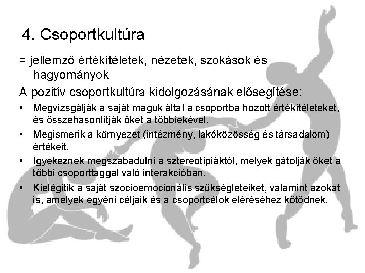 4. Csoportkultúra = jellemző értékítéletek, nézetek, szokások és hagyományok A pozitív csoportkultúra kidolgozásának elősegítése: