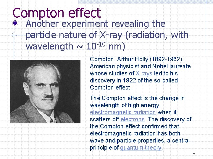 Compton effect Another experiment revealing the particle nature of X-ray (radiation, with wavelength ~
