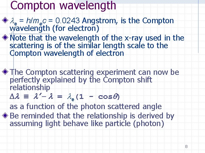 Compton wavelength le = h/mec = 0. 0243 Angstrom, is the Compton wavelength (for