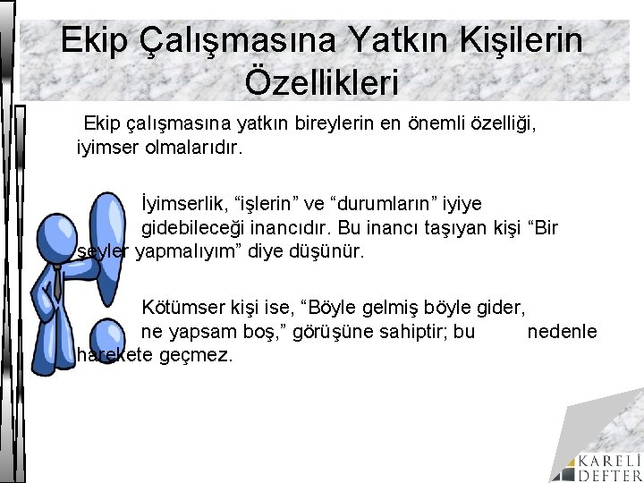 Ekip Çalışmasına Yatkın Kişilerin Özellikleri Ekip çalışmasına yatkın bireylerin en önemli özelliği, iyimser olmalarıdır.