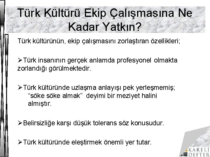 Türk Kültürü Ekip Çalışmasına Ne Kadar Yatkın? Türk kültürünün, ekip çalışmasını zorlaştıran özellikleri; ØTürk
