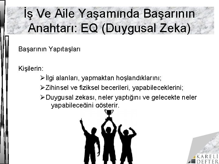 İş Ve Aile Yaşamında Başarının Anahtarı: EQ (Duygusal Zeka) Başarının Yapıtaşları Kişilerin: Øİlgi alanları,