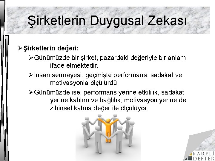 Şirketlerin Duygusal Zekası ØŞirketlerin değeri: ØGünümüzde bir şirket, pazardaki değeriyle bir anlam ifade etmektedir.