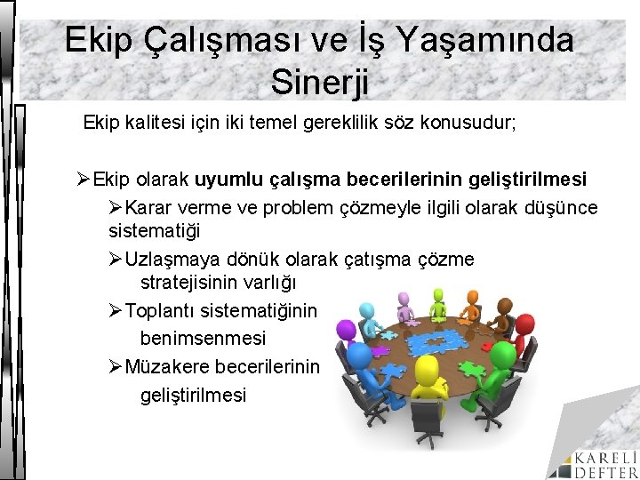 Ekip Çalışması ve İş Yaşamında Sinerji Ekip kalitesi için iki temel gereklilik söz konusudur;