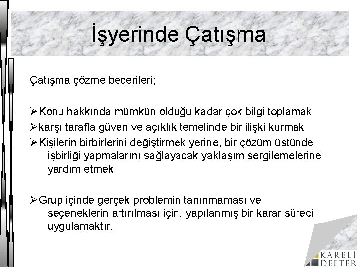 İşyerinde Çatışma çözme becerileri; ØKonu hakkında mümkün olduğu kadar çok bilgi toplamak Økarşı tarafla