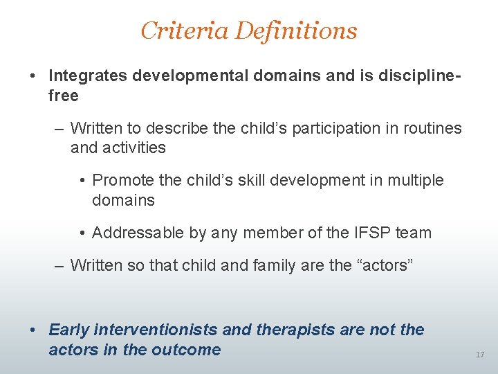 Criteria Definitions • Integrates developmental domains and is disciplinefree – Written to describe the