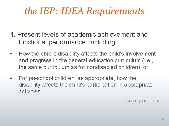 the IEP: IDEA Requirements 1. Present levels of academic achievement and functional performance, including: