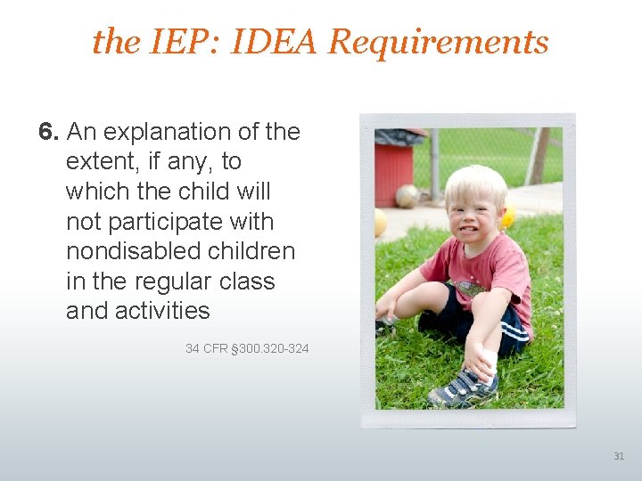 the IEP: IDEA Requirements 6. An explanation of the extent, if any, to which