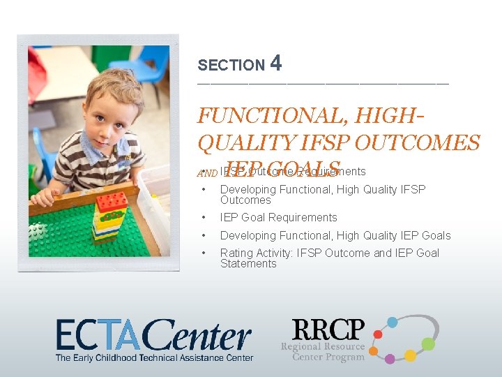 SECTION 4 ______________________________ FUNCTIONAL, HIGHQUALITY IFSP OUTCOMES • IFSP Outcome Requirements AND IEP GOALS