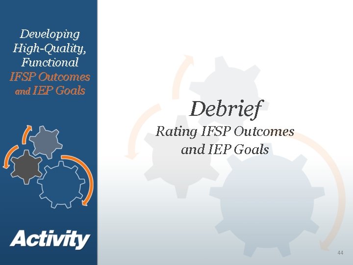 Developing High-Quality, Functional IFSP Outcomes and IEP Goals Debrief Rating IFSP Outcomes and IEP