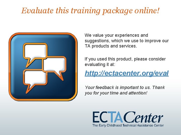 Evaluate this training package online! We value your experiences and suggestions, which we use