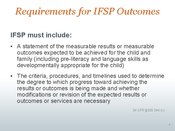 Requirements for IFSP Outcomes IFSP must include: • A statement of the measurable results