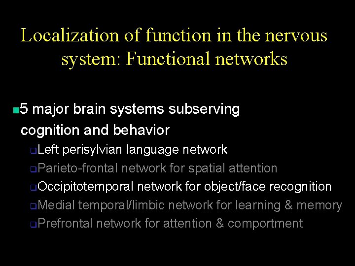 Localization of function in the nervous system: Functional networks n 5 major brain systems
