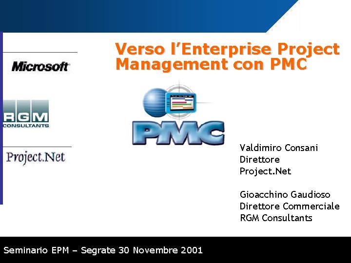 A Verso l’Enterprise Project Management con PMC Valdimiro Consani Direttore Project. Net Gioacchino Gaudioso