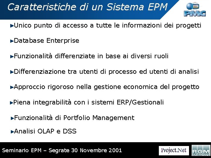 Caratteristiche di un Sistema EPM Unico punto di accesso a tutte le informazioni dei