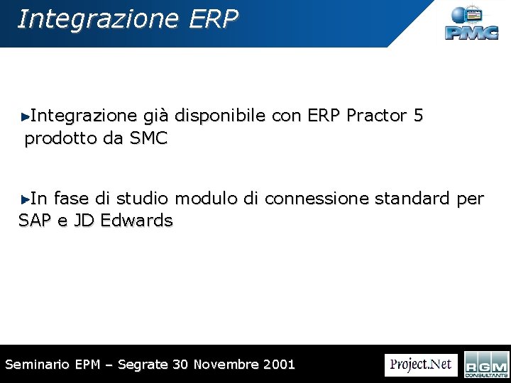 Integrazione ERP Integrazione già disponibile con ERP Practor 5 prodotto da SMC In fase