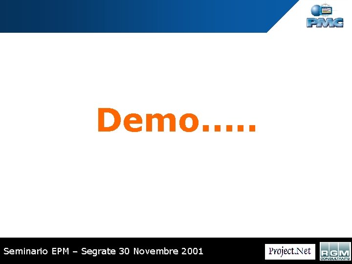 Demo. . . Seminario EPM – Segrate 30 Novembre 2001 Demo. . . Seminario EPM – Segrate 30 Novembre 2001